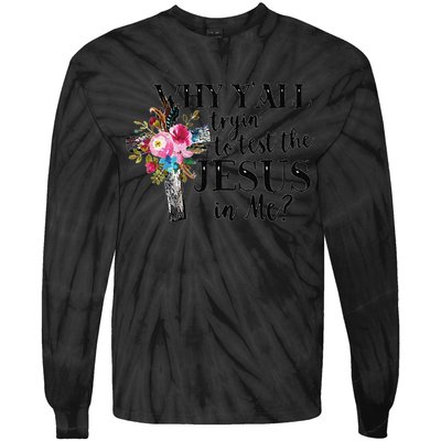 Why YAll Trying To Test The Jesus In Me Tie-Dye Long Sleeve Shirt