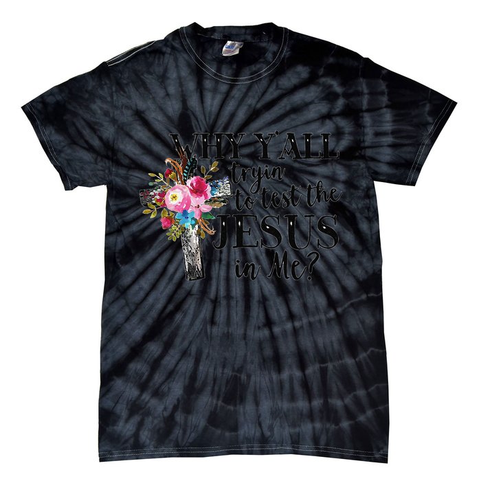 Why YAll Trying To Test The Jesus In Me Tie-Dye T-Shirt