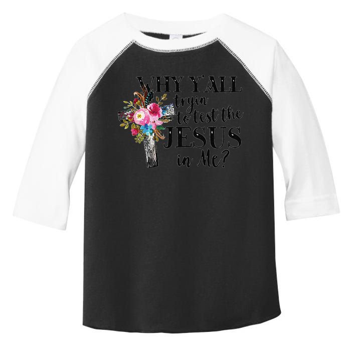 Why YAll Trying To Test The Jesus In Me Toddler Fine Jersey T-Shirt