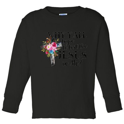 Why YAll Trying To Test The Jesus In Me Toddler Long Sleeve Shirt