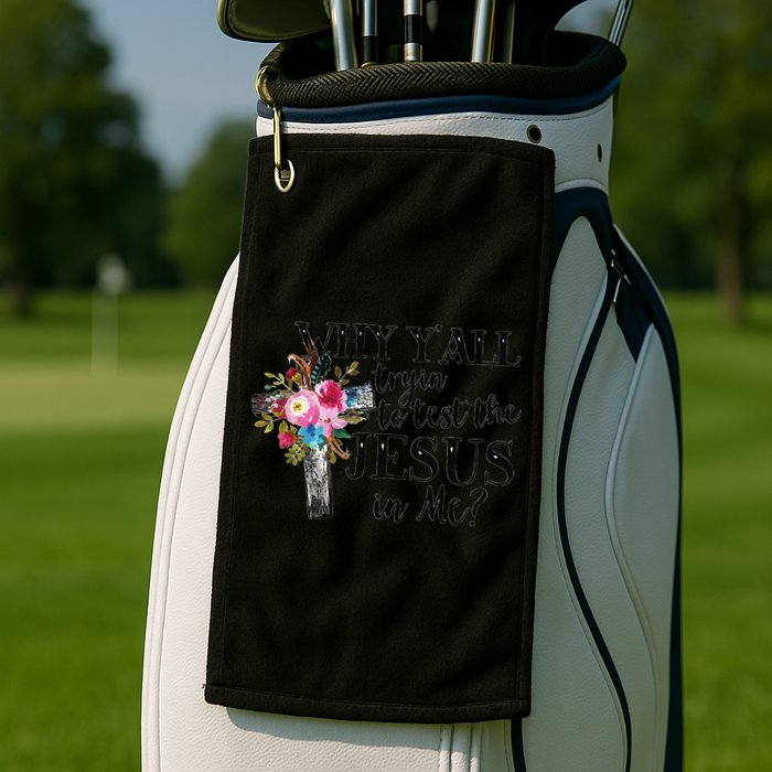 Why YAll Trying To Test The Jesus In Me Golf Towel