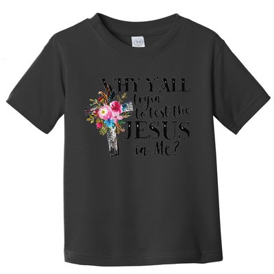 Why YAll Trying To Test The Jesus In Me Toddler T-Shirt