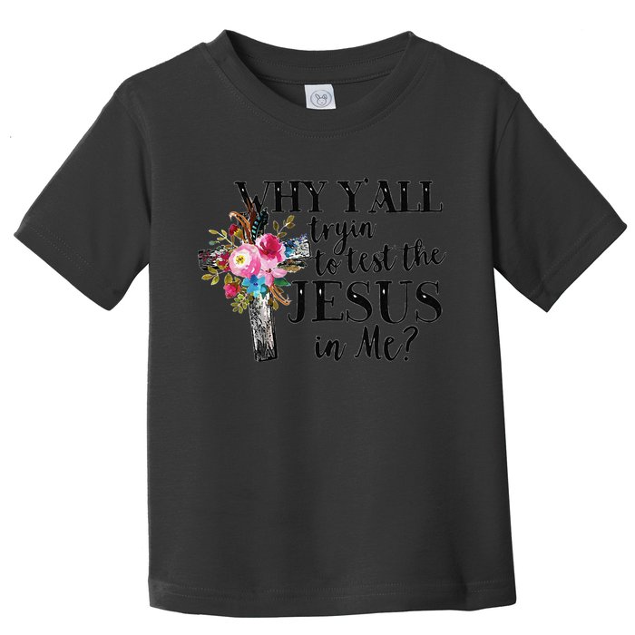 Why YAll Trying To Test The Jesus In Me Toddler T-Shirt