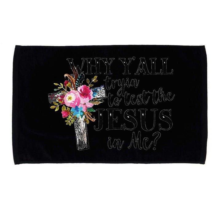 Why YAll Trying To Test The Jesus In Me Microfiber Hand Towel