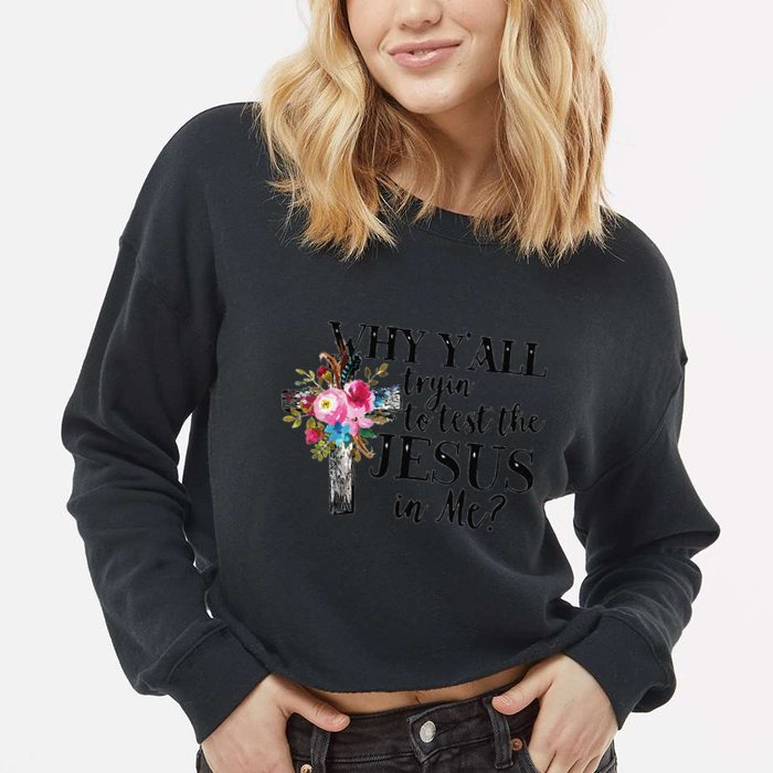 Why YAll Trying To Test The Jesus In Me Cropped Pullover Crew