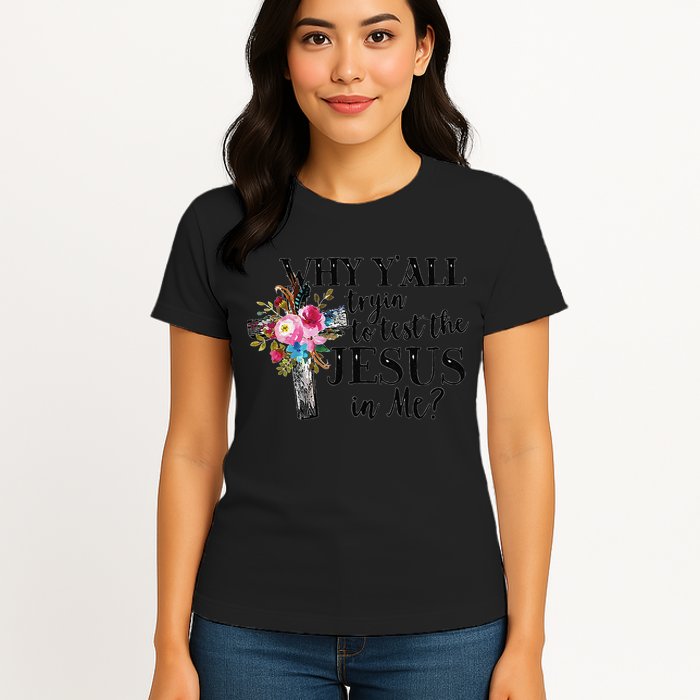 Why YAll Trying To Test The Jesus In Me Womens T-Shirt