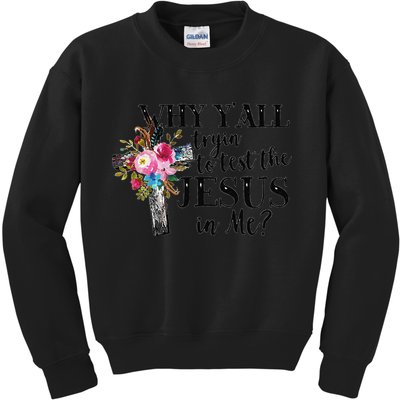 Why YAll Trying To Test The Jesus In Me Kids Sweatshirt