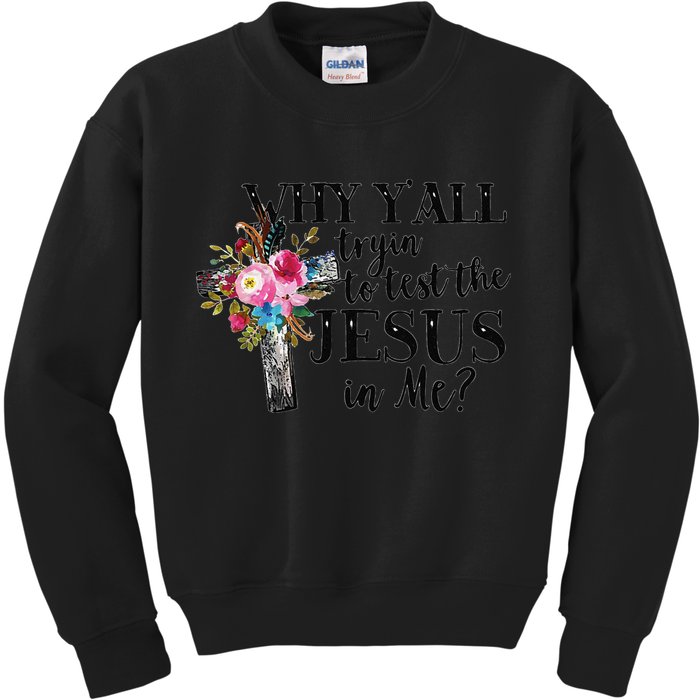 Why YAll Trying To Test The Jesus In Me Kids Sweatshirt