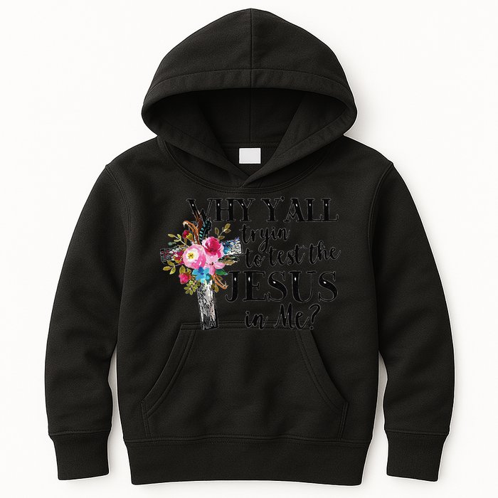 Why YAll Trying To Test The Jesus In Me Kids Hoodie