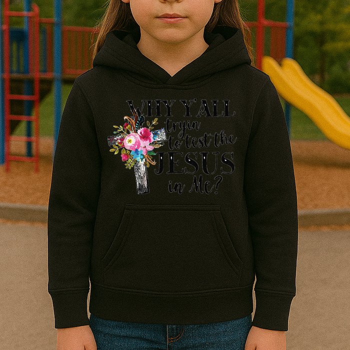 Why YAll Trying To Test The Jesus In Me Kids Hoodie