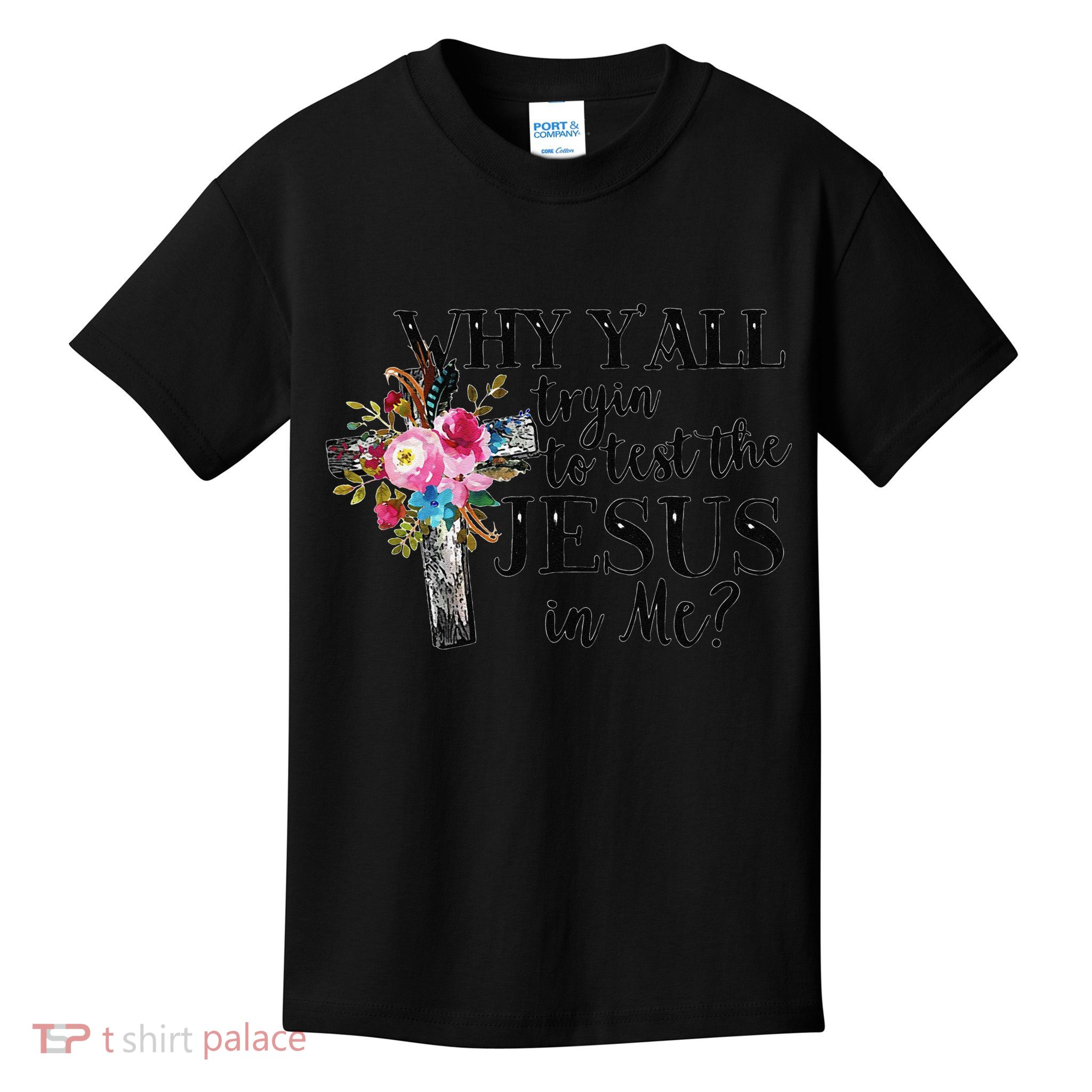 Why YAll Trying To Test The Jesus In Me Kids T-Shirt