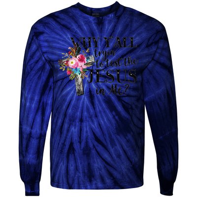 Why YAll Trying To Test The Jesus In Me Tie-Dye Long Sleeve Shirt