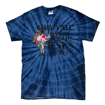 Why YAll Trying To Test The Jesus In Me Tie-Dye T-Shirt