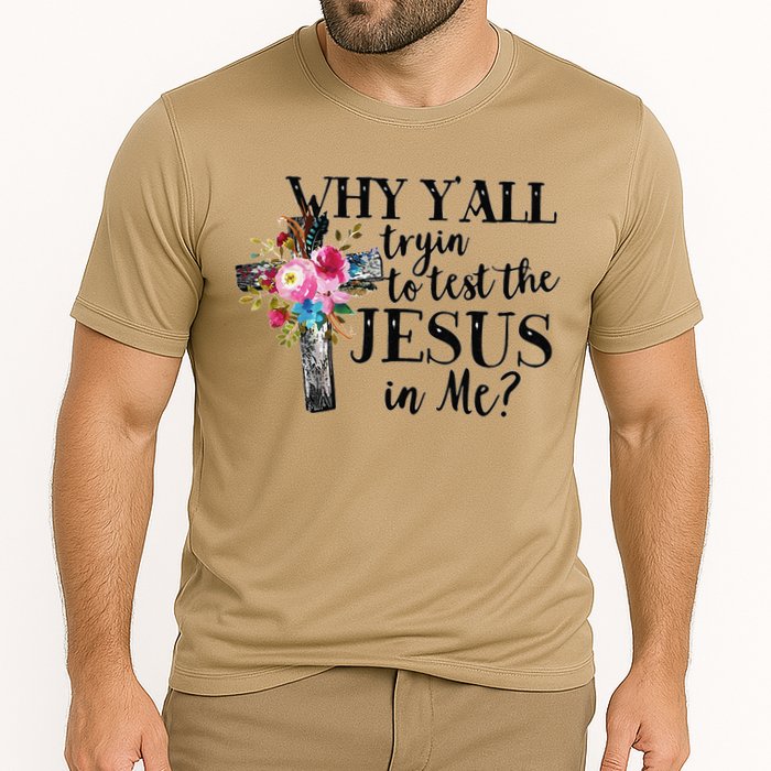 Why YAll Trying To Test The Jesus In Me Performance Shirt