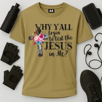 Why YAll Trying To Test The Jesus In Me Performance Shirt