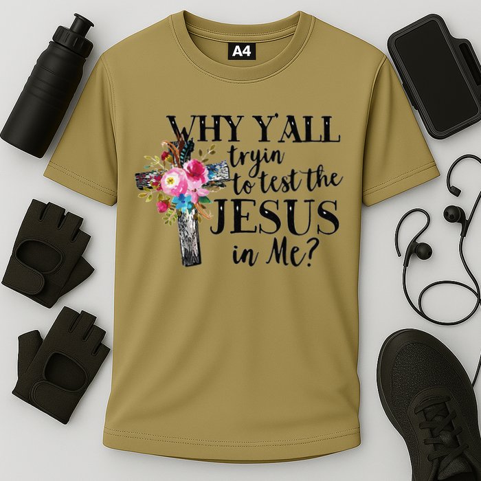 Why YAll Trying To Test The Jesus In Me Performance Shirt