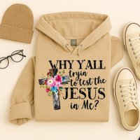 Why YAll Trying To Test The Jesus In Me Hoodie