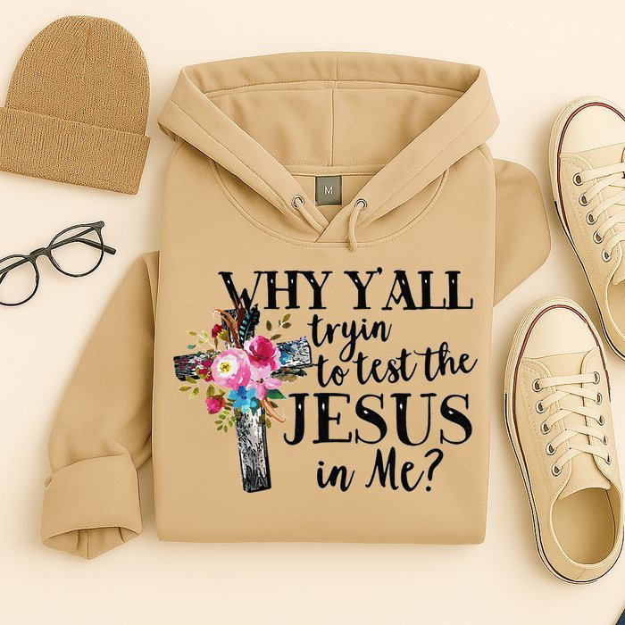 Why YAll Trying To Test The Jesus In Me Hoodie