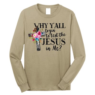 Why YAll Trying To Test The Jesus In Me Long Sleeve Shirt