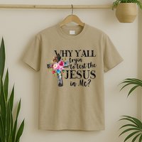 Why YAll Trying To Test The Jesus In Me T-Shirt