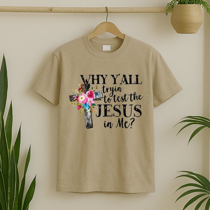 Why YAll Trying To Test The Jesus In Me T-Shirt