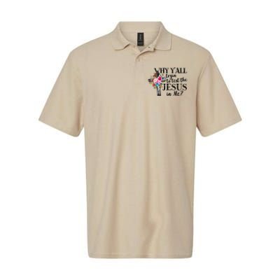 Why YAll Trying To Test The Jesus In Me Softstyle Adult Sport Polo