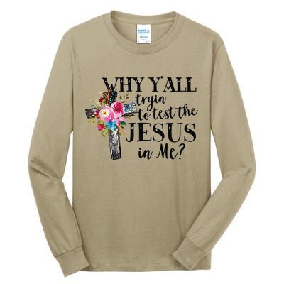 Why YAll Trying To Test The Jesus In Me Tall Long Sleeve T-Shirt