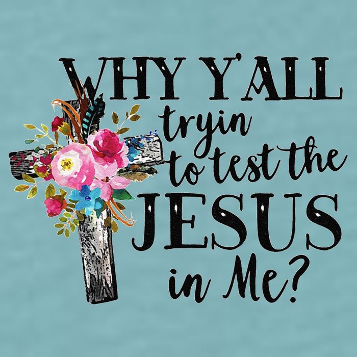Why YAll Trying To Test The Jesus In Me Sueded Cloud Jersey T-Shirt