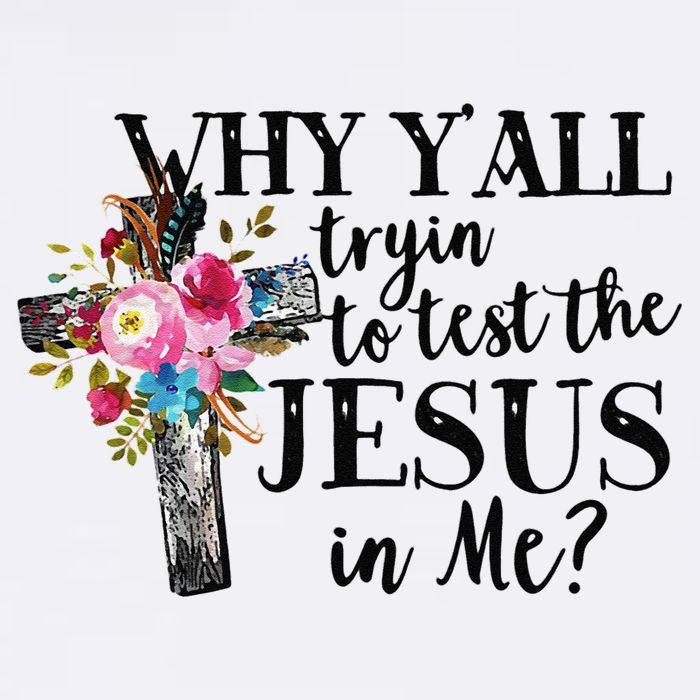 Why YAll Trying To Test The Jesus In Me Garment-Dyed Sweatshirt