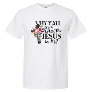 Why YAll Trying To Test The Jesus In Me Garment-Dyed Heavyweight T-Shirt