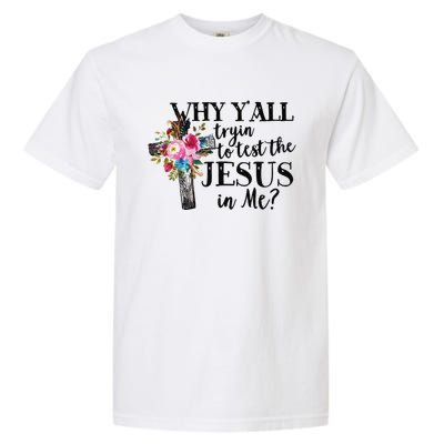 Why YAll Trying To Test The Jesus In Me Garment-Dyed Heavyweight T-Shirt