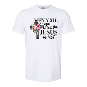 Why YAll Trying To Test The Jesus In Me Softstyle CVC T-Shirt