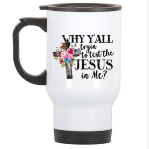 Why YAll Trying To Test The Jesus In Me Stainless Steel Travel Mug