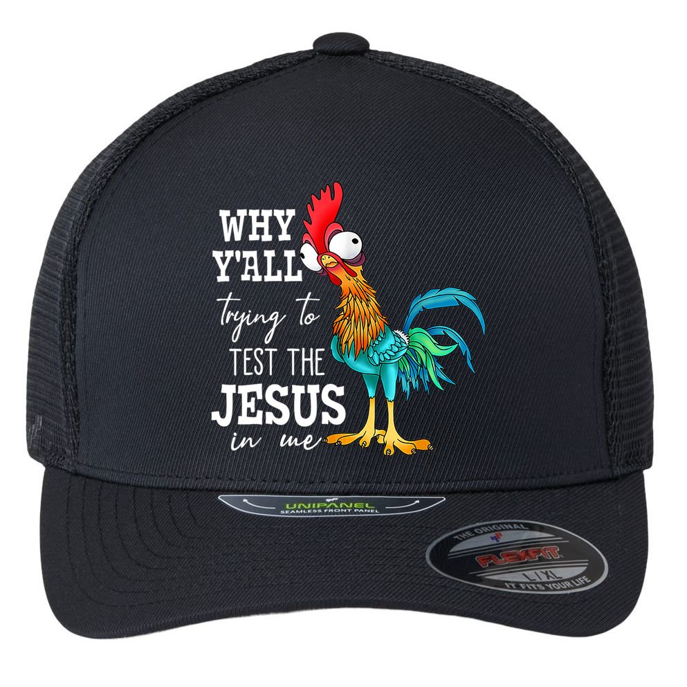Why Y'all Trying To Test The Jesus In Me Funny Chicken Flexfit Unipanel Trucker Cap