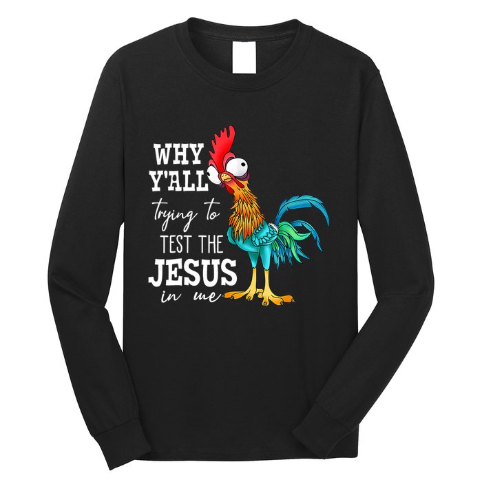 Why Y'all Trying To Test The Jesus In Me Funny Chicken Long Sleeve Shirt