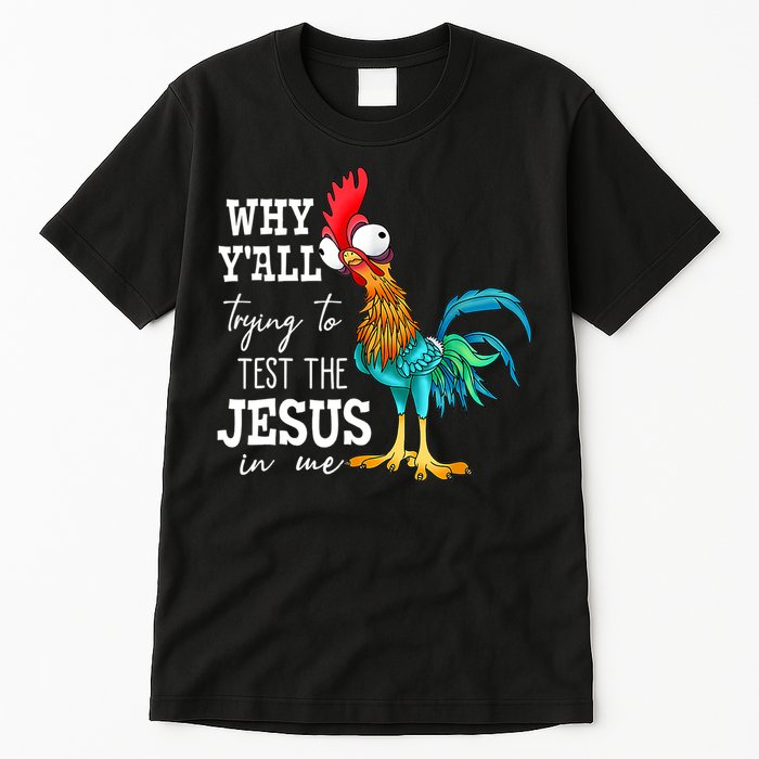 Why Y'all Trying To Test The Jesus In Me Funny Chicken Tall T-Shirt