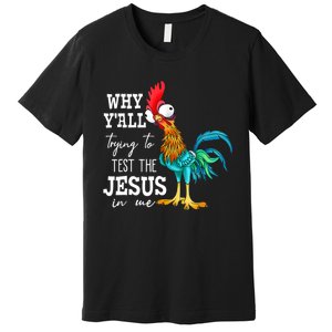 Why Y'all Trying To Test The Jesus In Me Funny Chicken Premium T-Shirt