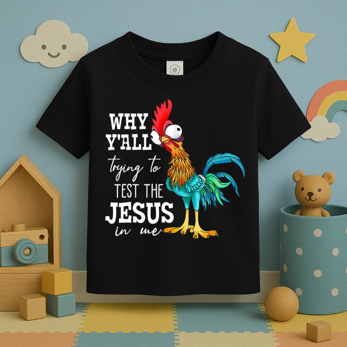 Why Y'all Trying To Test The Jesus In Me Funny Chicken Toddler T-Shirt