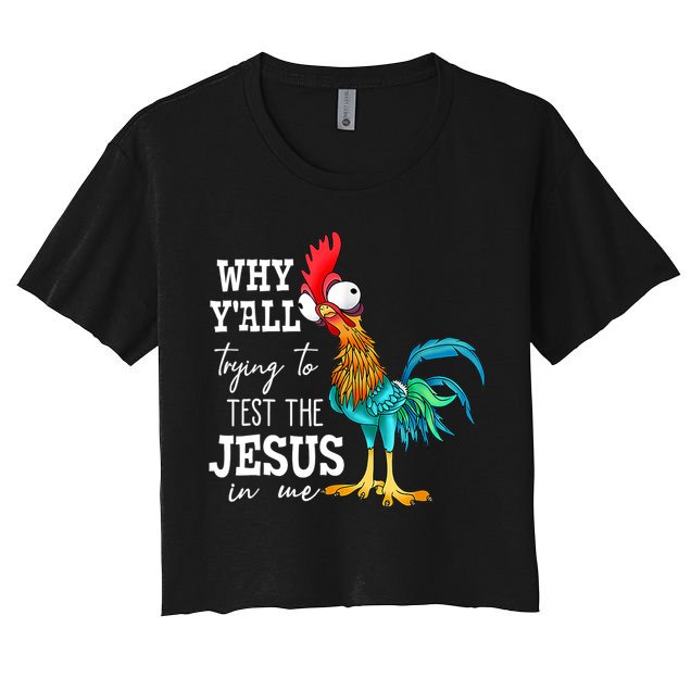 Why Y'all Trying To Test The Jesus In Me Funny Chicken Women's Crop Top Tee