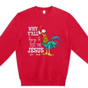 Why Y'all Trying To Test The Jesus In Me Funny Chicken Premium Crewneck Sweatshirt