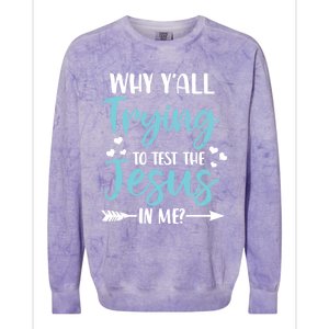 Why YAll Trying To Test The Jesus In Me? Funny Christian Gift Colorblast Crewneck Sweatshirt