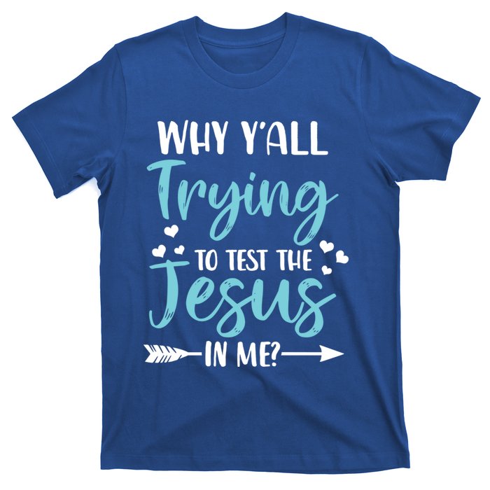 Why YAll Trying To Test The Jesus In Me? Funny Christian Gift T-Shirt