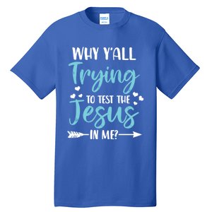 Why YAll Trying To Test The Jesus In Me? Funny Christian Gift Tall T-Shirt