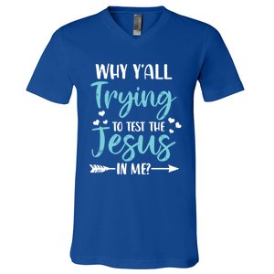 Why YAll Trying To Test The Jesus In Me? Funny Christian Gift V-Neck T-Shirt