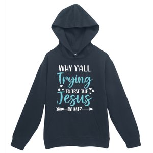 Why YAll Trying To Test The Jesus In Me? Funny Christian Gift Urban Pullover Hoodie