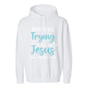 Why YAll Trying To Test The Jesus In Me? Funny Christian Gift Garment-Dyed Fleece Hoodie