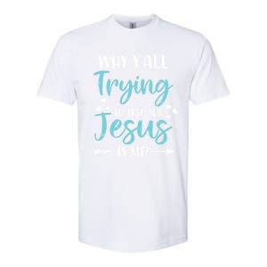 Why YAll Trying To Test The Jesus In Me? Funny Christian Gift Softstyle CVC T-Shirt