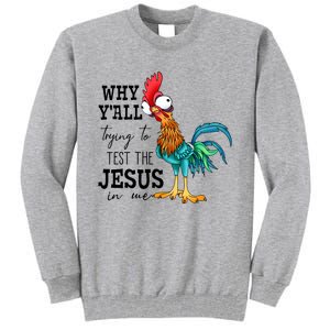 Why YAll Trying To Test The Jesus In Me Chicken Tall Sweatshirt