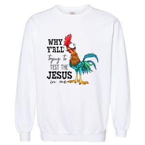 Why YAll Trying To Test The Jesus In Me Chicken Garment-Dyed Sweatshirt