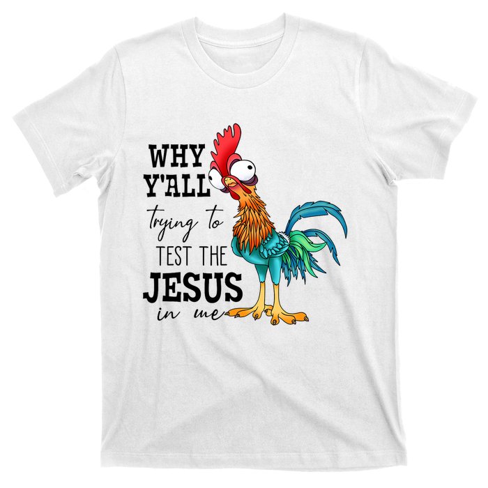 Why YAll Trying To Test The Jesus In Me Chicken T-Shirt